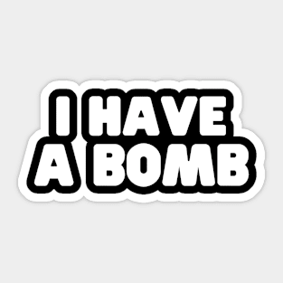 I Have A Bomb Funny Sticker